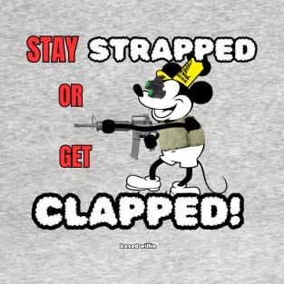 Based Willie: Stay Strapped or Get Clapped T-Shirt